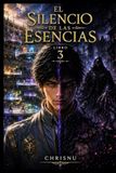 El Silencio de las Esencias: Libro 3 de la Saga El Silencio de las Esencias