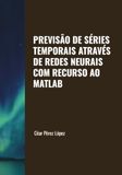 PREVISÃO DE SÉRIES TEMPORAIS ATRAVÉS DE REDES NEURAIS COM RECURSO AO MATLAB