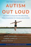 Autism Out Loud: Life with a Child on the Spectrum, from Diagnosis to Young Adulthood