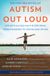 Autism Out Loud: Life with a Child on the Spectrum, from Diagnosis to Young Adulthood