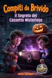 Compiti da Brivido il Segreto del Cassetto Misterioso: Se pensi che la scuola sia una noia, non hai ancora visto i tuoi libri e astucci allearsi ... spettrale e divertente per ragazzi 9-12 anni