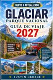 GLACIAR PARQUE NACIONAL GUÍA DE VIAJE