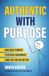 Authentic with Purpose: How Daily Choices to be Real Can Impact Your Life for the Better Paperback