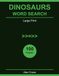 Dinosaurs Word Search Large Print: 100 Prehistoric Puzzles for Dinosaur Lovers — Adults and Kids