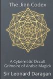 The Jinn Protocol-The Jinn Codex: A Cybernetic Occult Grimoire of Arabic Magick: 2
