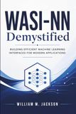 WASI-NN Demystified: Building Efficient Machine Learning Interfaces for Modern Applications