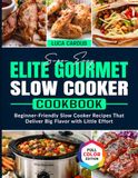 Super Elite Gourmet Super Easy Elite Gourmet Slow Cooker Cookbook