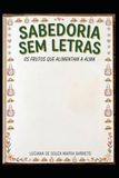 SABEDORIA SEM LETRAS: OS FRUTOS QUE ALIMENTAM A ALMA
