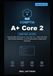 CompTIA A+ Core 2 Study Guide 2026: Pass the 220-1202 Exam on Your First Try — All-in-One Prep with Practice Questions, a Full Practice Exam & Real-World Scenarios