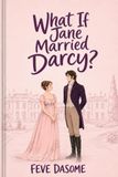 What If Jane Married Darcy?: A Pride and Prejudice What-If Novel Where Jane Bennet Becomes Mrs. Darcy — Inspired by Jane Austen’s Pride and Prejudice