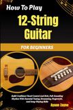 How Independently Published How To Play 12-String Guitar For Beginners