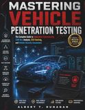 Mastering Vehicle Penetration Testing: The Complete Guide to Automotive Cybersecurity, CAN Bus Analysis, ECU Hacking, and Vehicle Security Assessment
