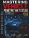 Mastering Vehicle Penetration Testing: The Complete Guide to Automotive Cybersecurity, CAN Bus Analysis, ECU Hacking, and Vehicle Security Assessment