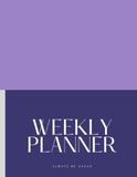 WEEKLY AGENDA PLANNER: Always Be Ahead: Stay Organized and Productive Every Week