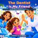 The Dentist is My Friend