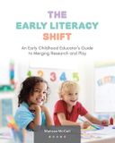 The Moving Little Minds LLC The Early Literacy Shift: An Early Childhood Educator's Guide to Merging Research and Play Paperback