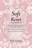 The Soft Reset Companion Journal: Breaking Free From Overfunctioning, People Pleasing, And The Quiet Exhaustion Of Being The One Who Carries Everything