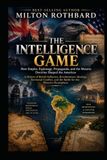 THE INTELLIGENCE GAME How Empire, Espionage, Propaganda, and the Monroe Doctrine Shaped the Americas