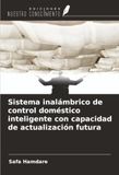 Sistema OmniScriptum SRL Sistema inalámbrico de control doméstico inteligente con capacidad de actualización futura