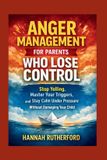 ANGER Independently Published Anger Management for Parents Who Lose Control Paperback