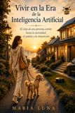 Vivir en la Era de la Inteligencia Artificial: El viaje de una persona común hacia la curiosidad, el cambio y la reinvención