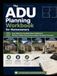 The ADU Planning Workbook for Homeowners: Know What You Can Build, What It Will Cost & Whether It Makes Financial Sense Before You Spend Thousands