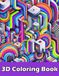 3D Coloring Book: Optical Illusion Art with Mind Bending Designs and Grayscale Effects