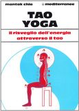 Tao Edizioni Mediterranee Tao yoga. Il risveglio dell'energia risanatrice attraverso il Tao