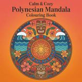 Calm & Cozy Polynesian Mandala Colouring Book