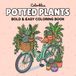 Potted Plants: Bold & Easy Coloring Book