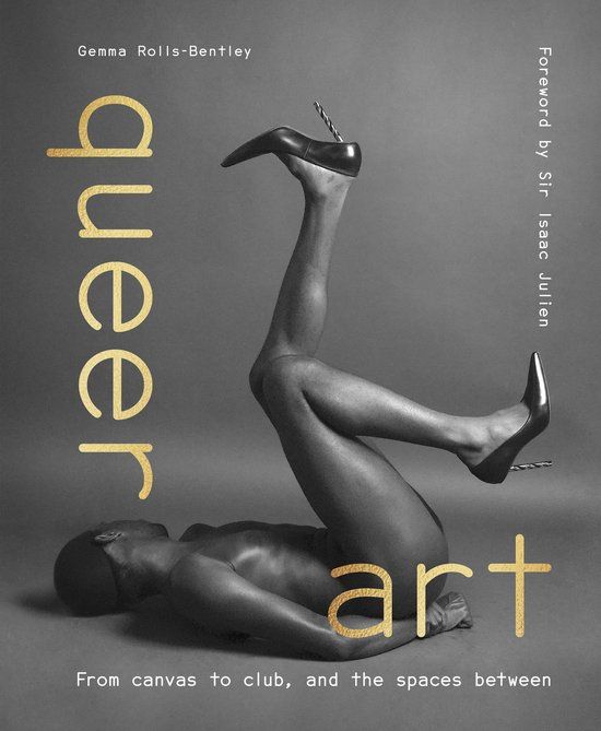 Queer Frances Lincoln Queer Art: From Canvas to Club, and the Spaces Between