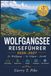 WOLFGANGSEE REISEFÜHRER 2026-2027: St. Wolfgang, St. Gilgen & Strobl: Seen, Berge, Ausflüge, Wanderrouten und Geheimtipps für jede Jahreszeit