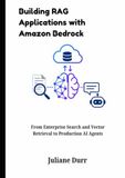 Building Amazon Bedrock Building RAG Applications with Amazon Bedrock: From Enterprise Search and Vector Retrieval to Production AI Agents