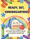 Ready, Set, Kindergarten!: My First-Day Activity Book and Coloring Adventure for Kids Ages 4-5 to Build School Readiness and Confidence (Screen-Free School Prep)