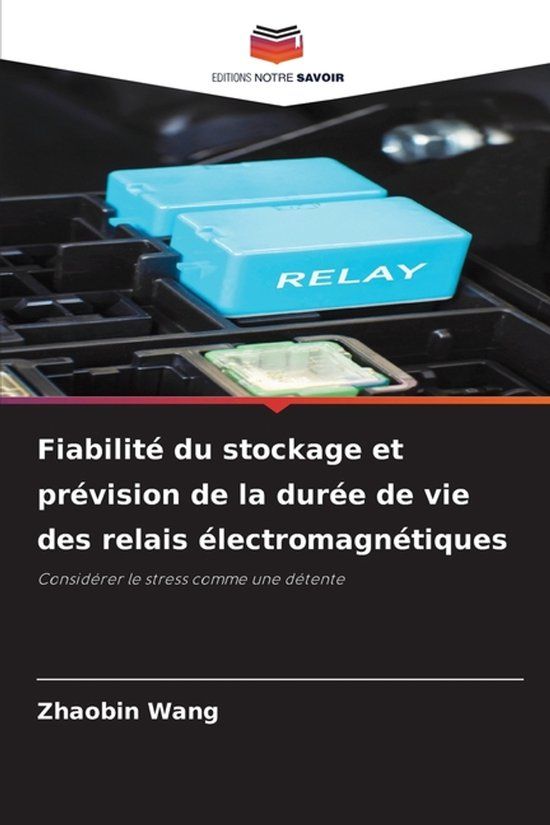 Fiabilité OmniScriptum SRL Fiabilité du stockage et prévision de la durée de vie des relais électromagnétiques
