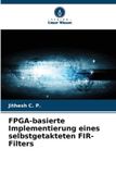 FPGA-basierte OmniScriptum SRL FPGA-basierte Implementierung eines selbstgetakteten FIR-Filters