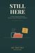 Still Here: A 60-Day Guided Journal for Burnout Recovery, Anxiety Relief & Getting Your Life Back