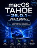 Macos Macos Tahoe 26.0.1 User Guide for Beginners and Seniors: A Step-by-Step Guide to Using Your Mac for Work, School, Home, and Daily Productivity