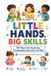LITTLE HANDS, BIG SKILLS, 101 Real-Life Hand–Eye Coordination Activities for Kids