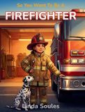 So You Want To Be... So You Want To Be A Firefighter Hardcover