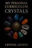 My Personal Curriculum Crystals: Crystals An Interactive Study of Energy, Symbolism, and Healing Through Stone