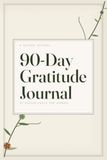 90-DAY GRATITUDE JOURNAL: 90 Guided Pages for Women: Five Minutes a Day, Every Day - One Guided Page a Day