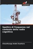 Spettro OmniScriptum SRL Spettro di frequenza nel contesto della radio cognitiva