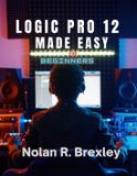 Logic Pro 12 Made Easy for Beginners