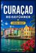 CURACAO REISEFÜHRER 2026-2027: Von Christoffel Trails bis Klein Curaçao: Ein umfassender Inselbegleiter