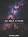 Au-delà Independently Published Au-delà du noir: Guide du débutant pour réaliser de superbes astrophotographies du ciel profond Paperback