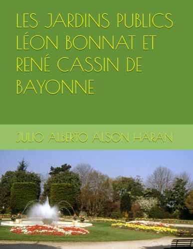 LES JARDINS PUBLICS LÉON BONNAT ET RENÉ CASSIN DE BAYONNE