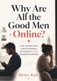 Why Are All the Good Men Online?: How Algorithms and Incurable Boyhood Ruined Modern Romance