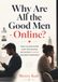 Why Are All the Good Men Online?: How Algorithms and Incurable Boyhood Ruined Modern Romance