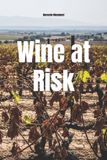 Wine Independently Published Wine at Risk: How Climate Change Is Redefining Global Terroir